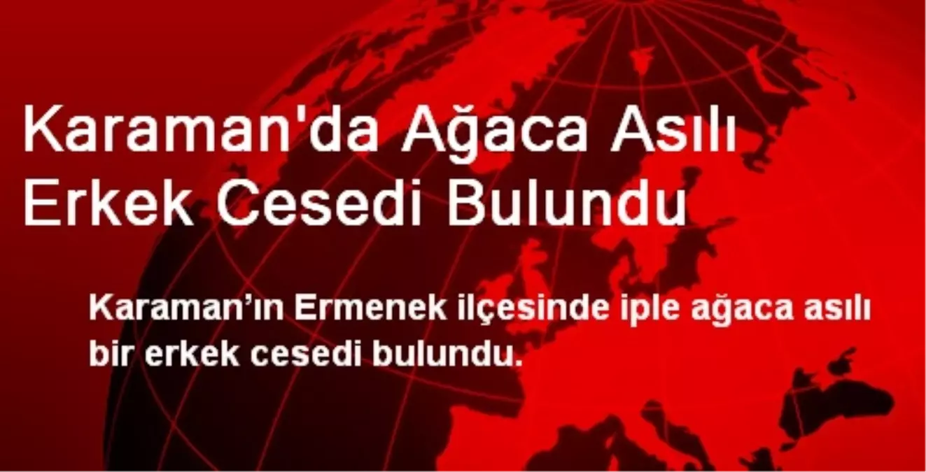 Karaman\'da Ağaca Asılı Erkek Cesedi Bulundu