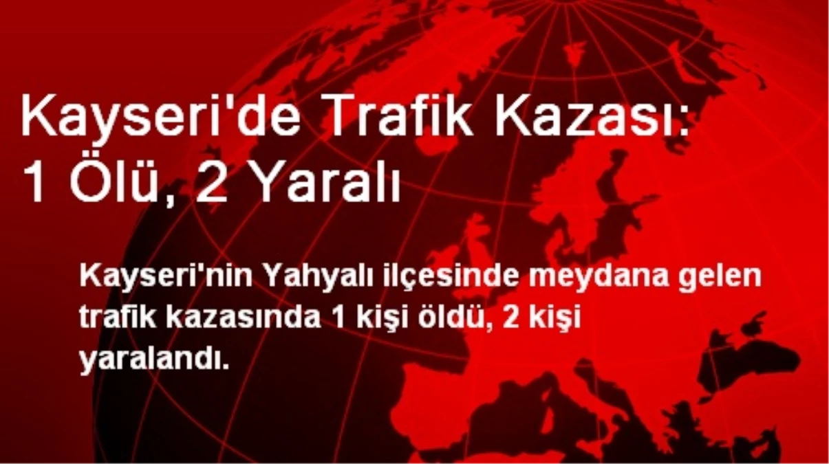 Kayseri\'de Trafik Kazası: 1 Ölü, 2 Yaralı