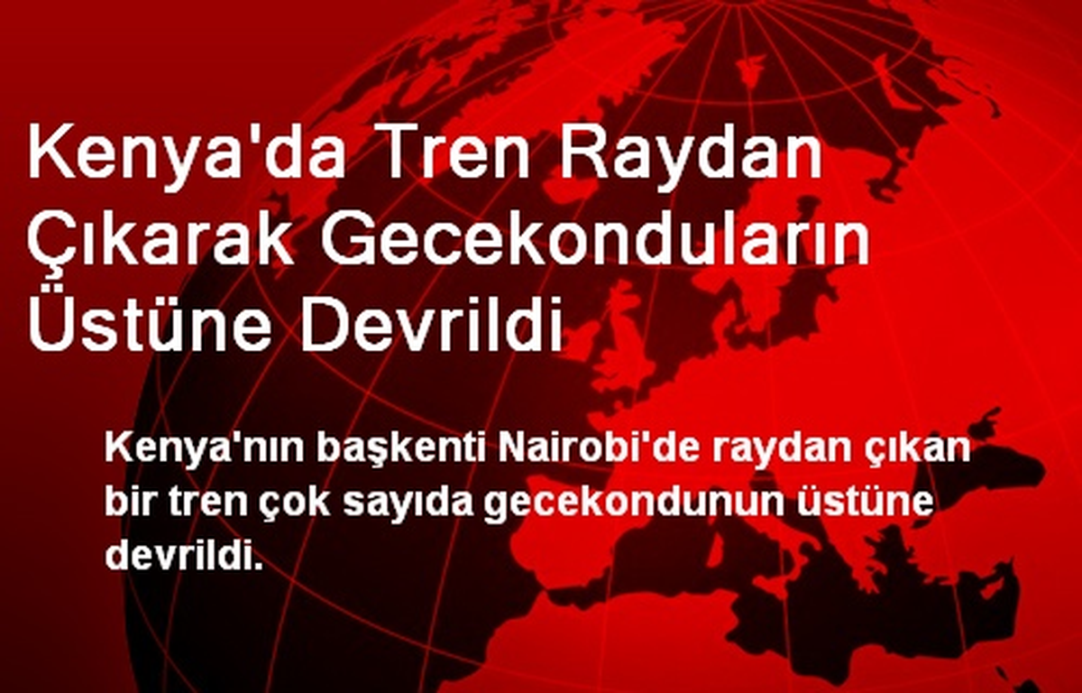 Kenya\'da Tren Raydan Çıkarak Gecekonduların Üstüne Devrildi