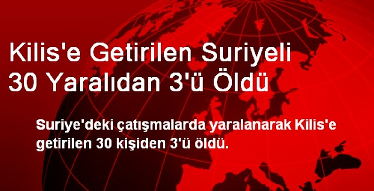 Kilis\'e Getirilen Suriyeli 30 Yaralıdan 3\'ü Öldü