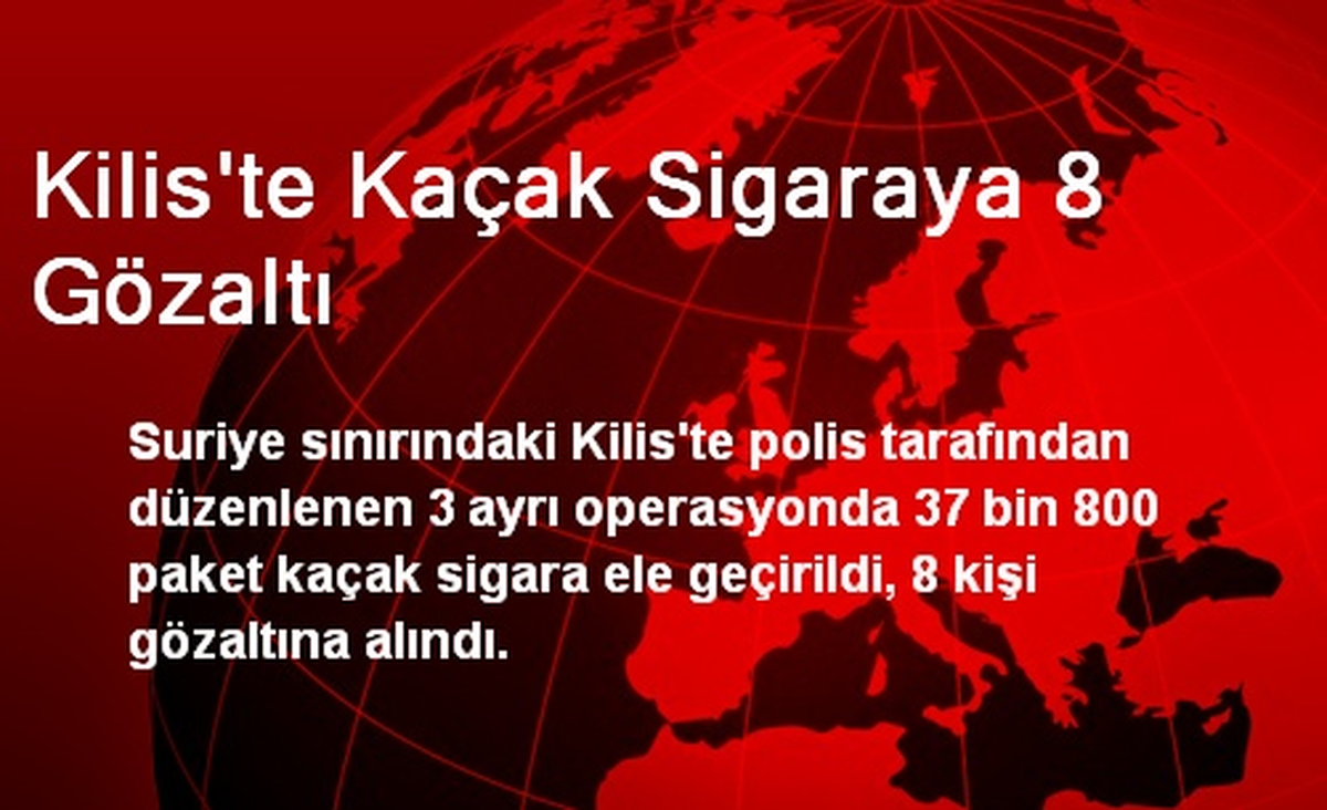 Kilis\'te Kaçak Sigaraya 8 Gözaltı