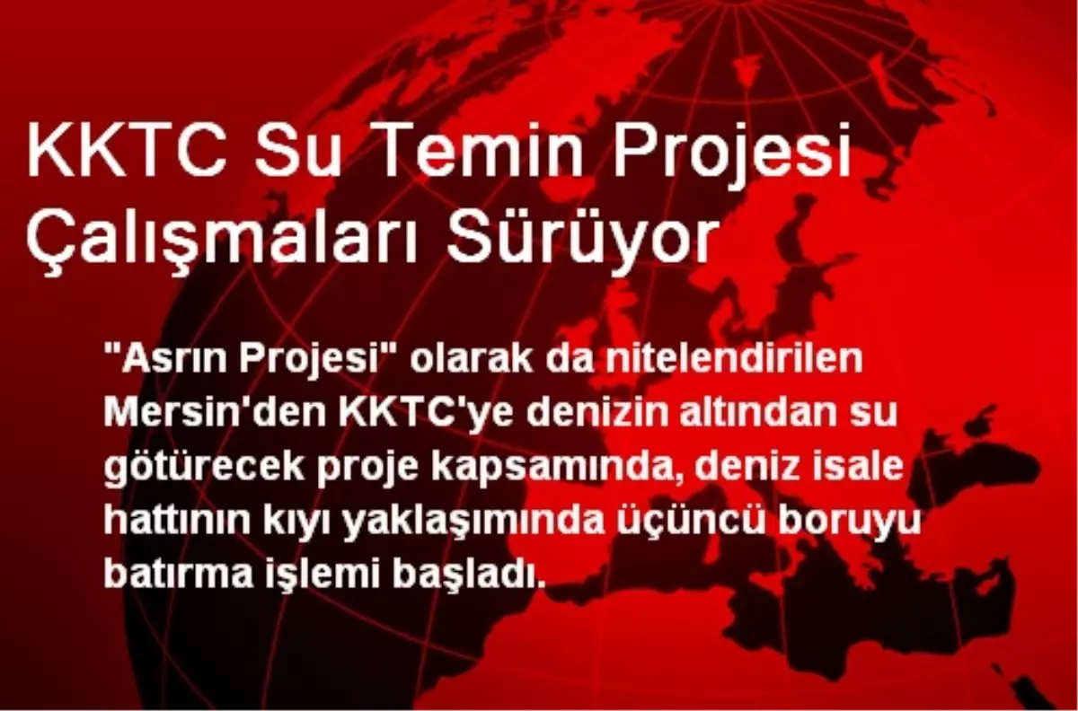 KKTC Su Temin Projesi Çalışmaları Sürüyor