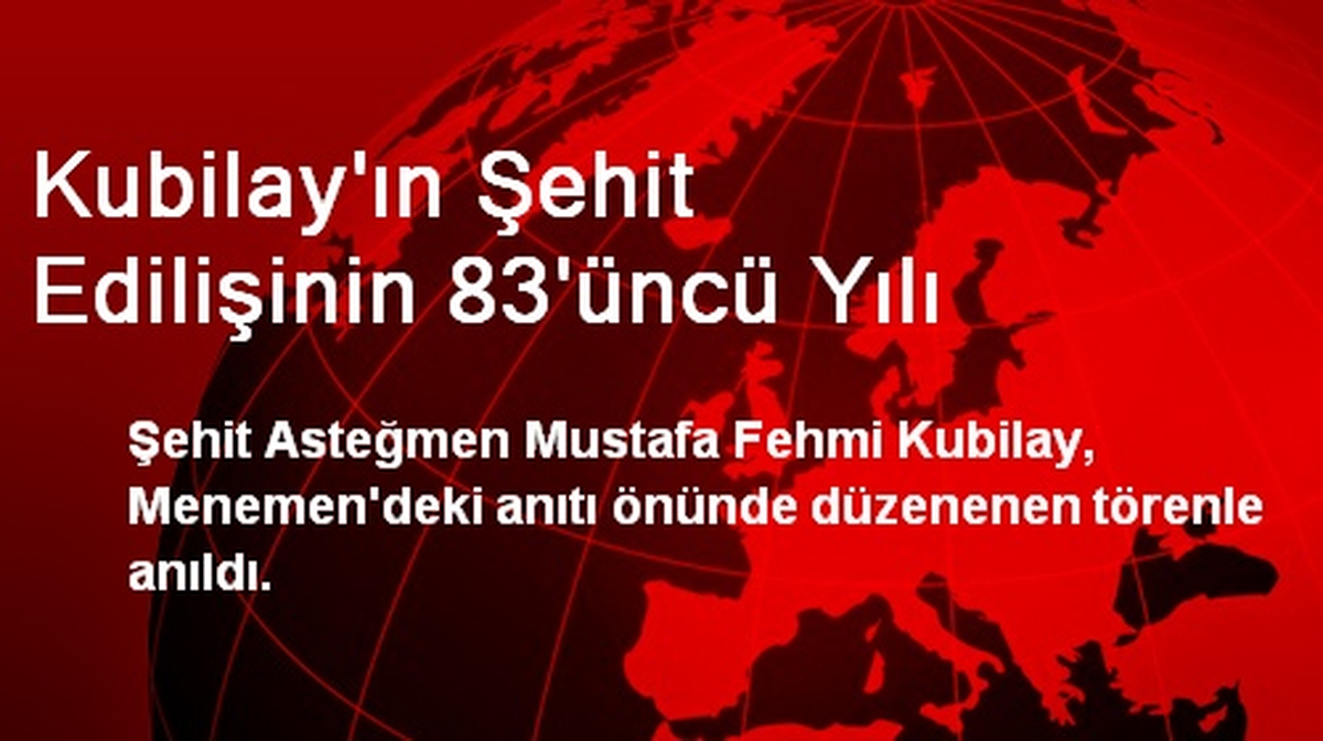 Kubilay\'ın Şehit Edilişinin 83\'üncü Yılı