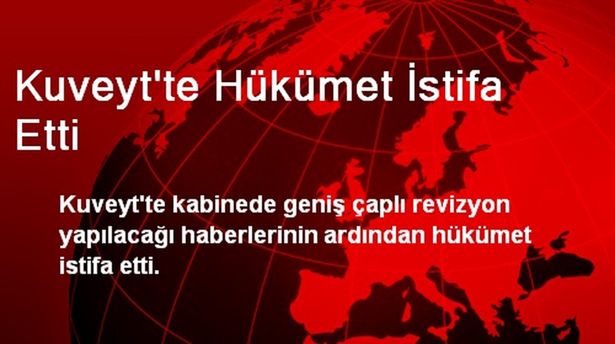 Kuveyt\'te Hükümet İstifa Etti