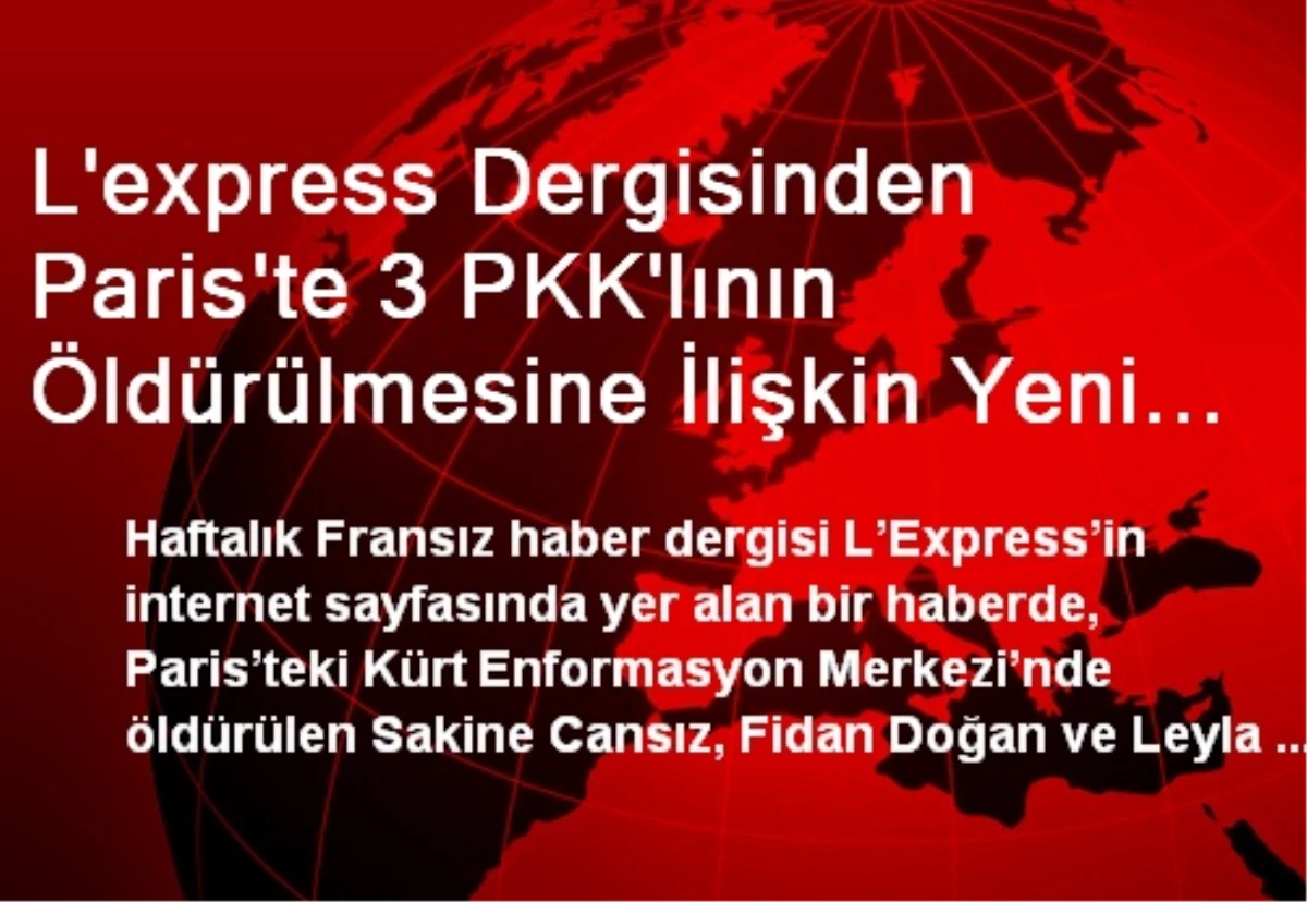 L\'express Dergisinden Paris\'te 3 PKK\'lının Öldürülmesine İlişkin Yeni Bilgiler