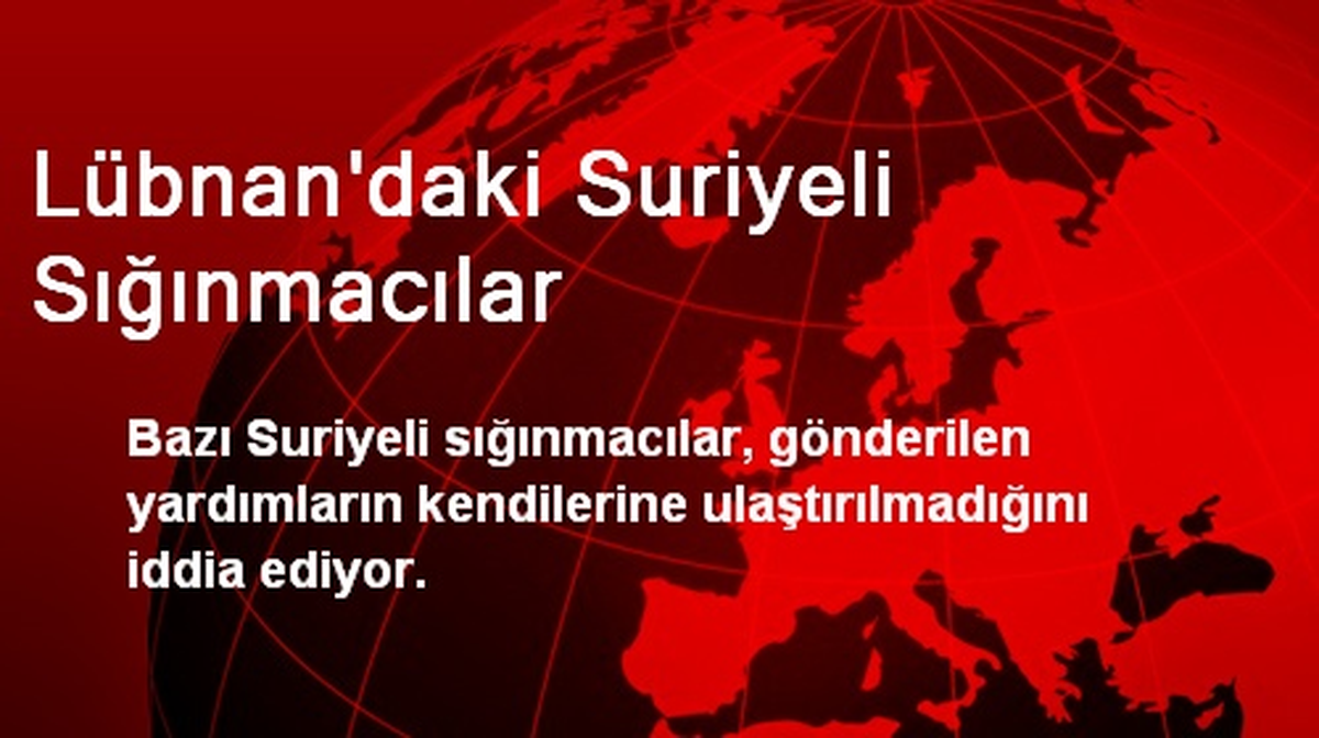 Lübnan\'daki Suriyeliler Yardım Alamadıklarını İddia Etti