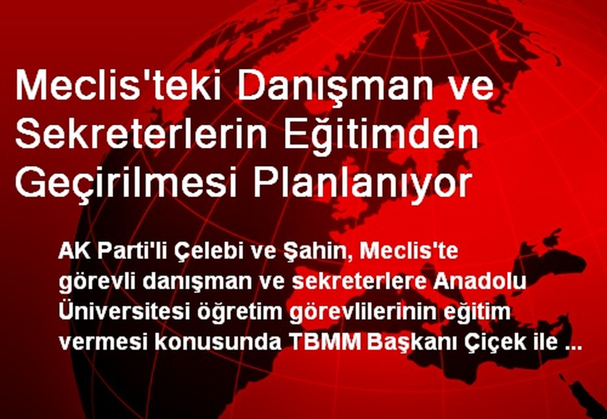 Meclis\'teki Danışman ve Sekreterlerin Eğitimden Geçirilmesi Planlanıyor