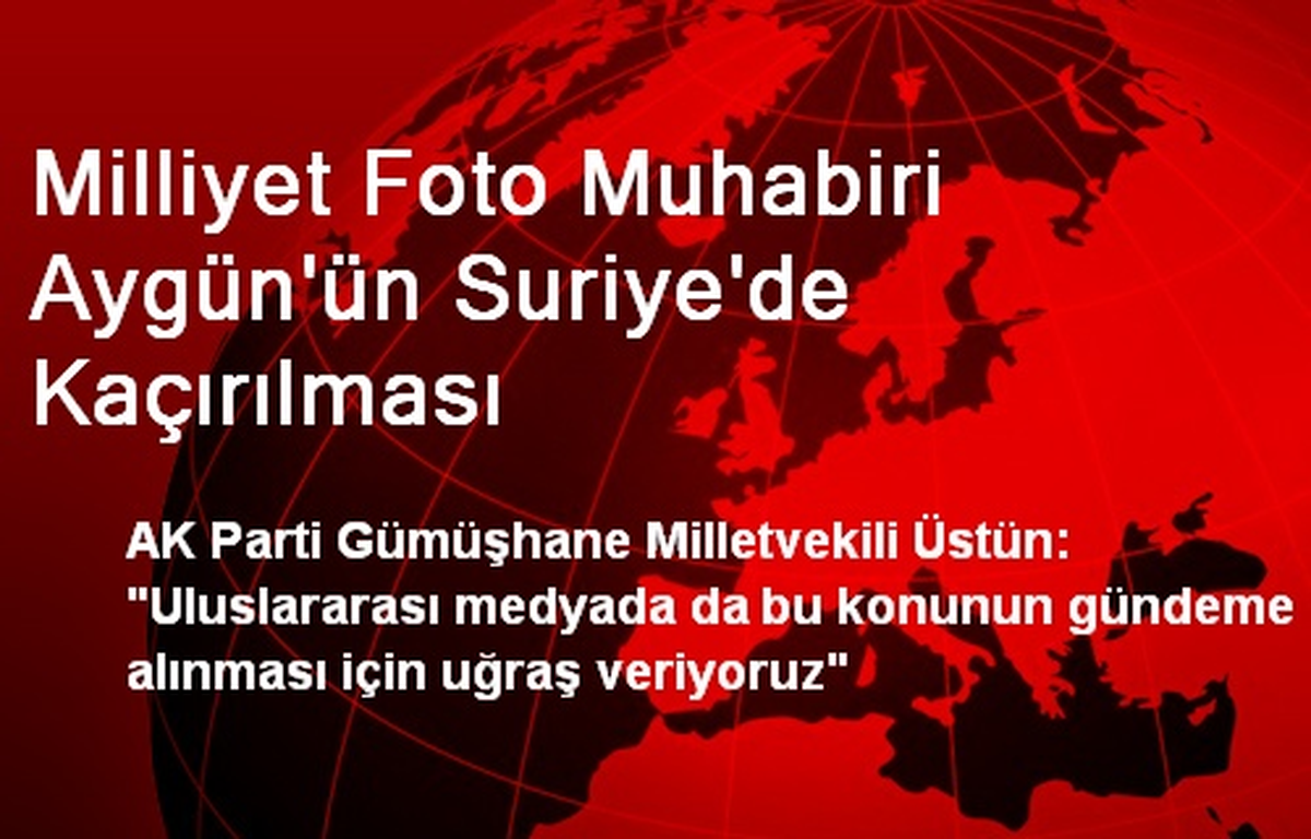 Milliyet Foto Muhabiri Aygün\'ün Suriye\'de Kaçırılması