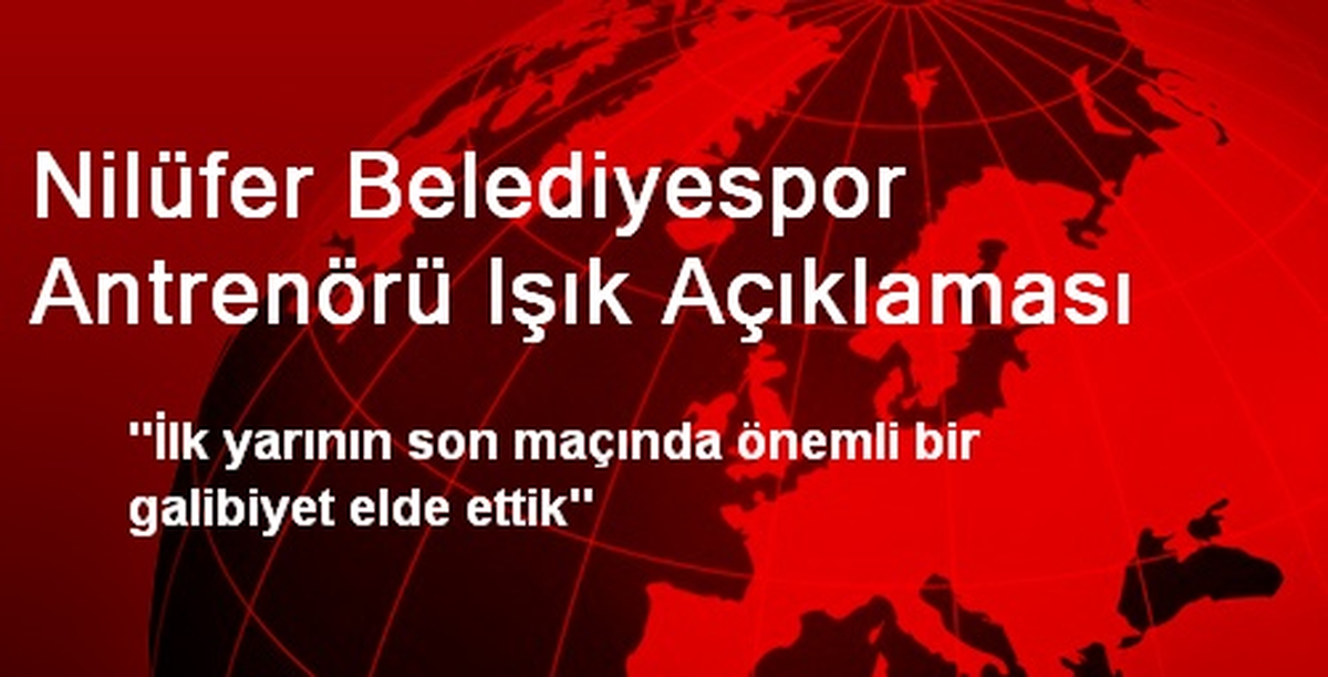 Nilüfer Belediyespor Antrenörü Işık Açıklaması