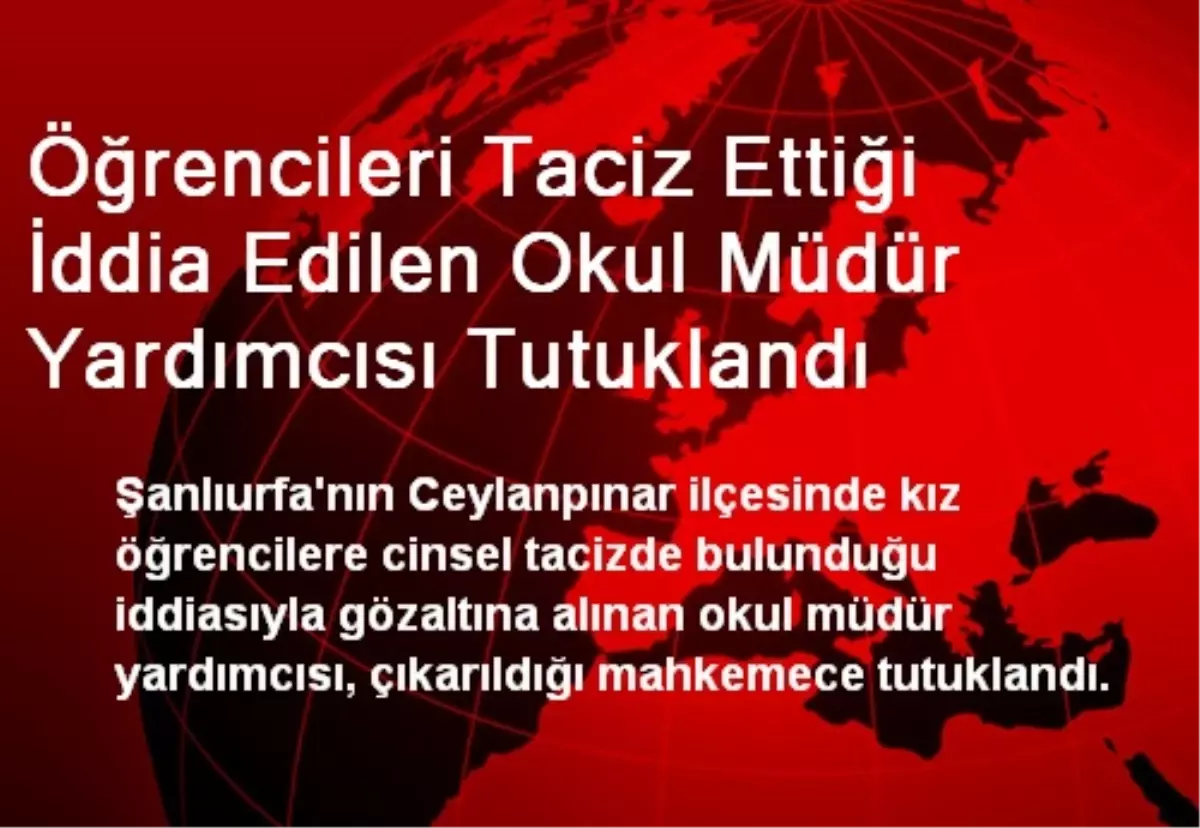 Öğrencileri Taciz Eden Okul Müdür Yardımcısı Tutuklandı