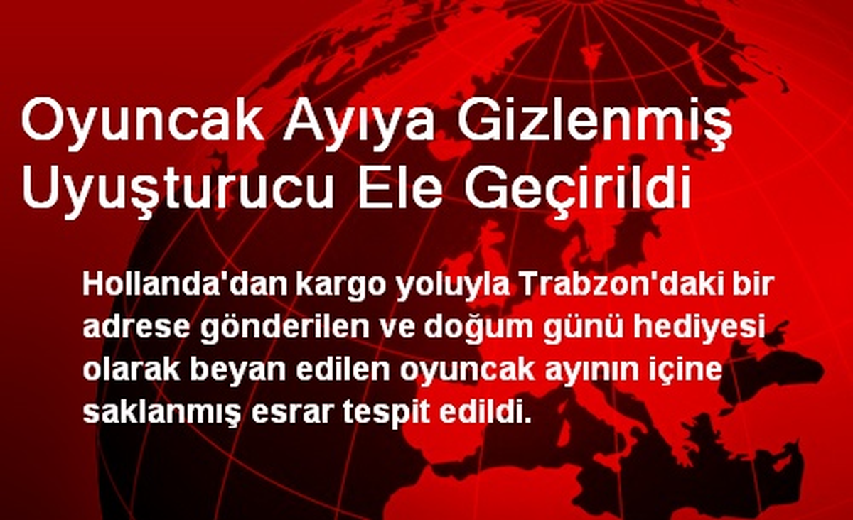 Trabzon\'da Oyuncak Ayıya Gizlenmiş Uyuşturucu Ele Geçirildi