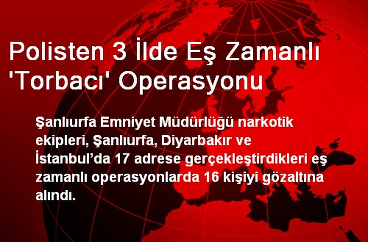 Polisten 3 İlde Eş Zamanlı \'Torbacı\' Operasyonu
