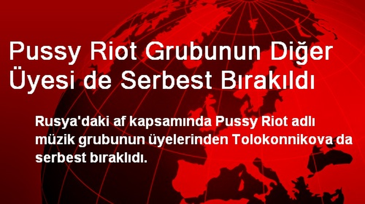 Pussy Riot Grubunun Diğer Üyesi de Serbest Bırakıldı