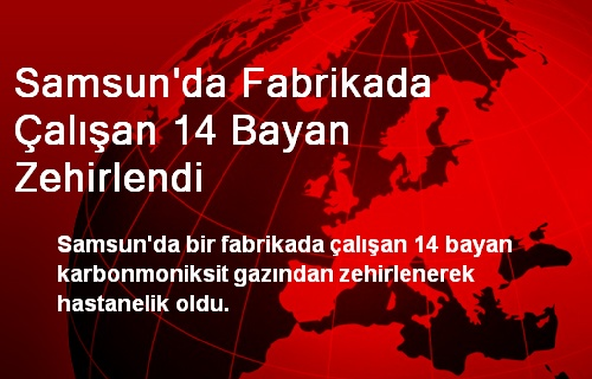 Samsun\'da Fabrikada Çalışan 14 Bayan Zehirlendi