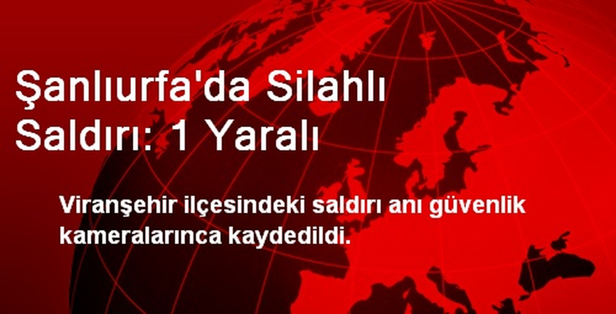 Şanlıurfa\'da Silahlı Saldırı: 1 Yaralı