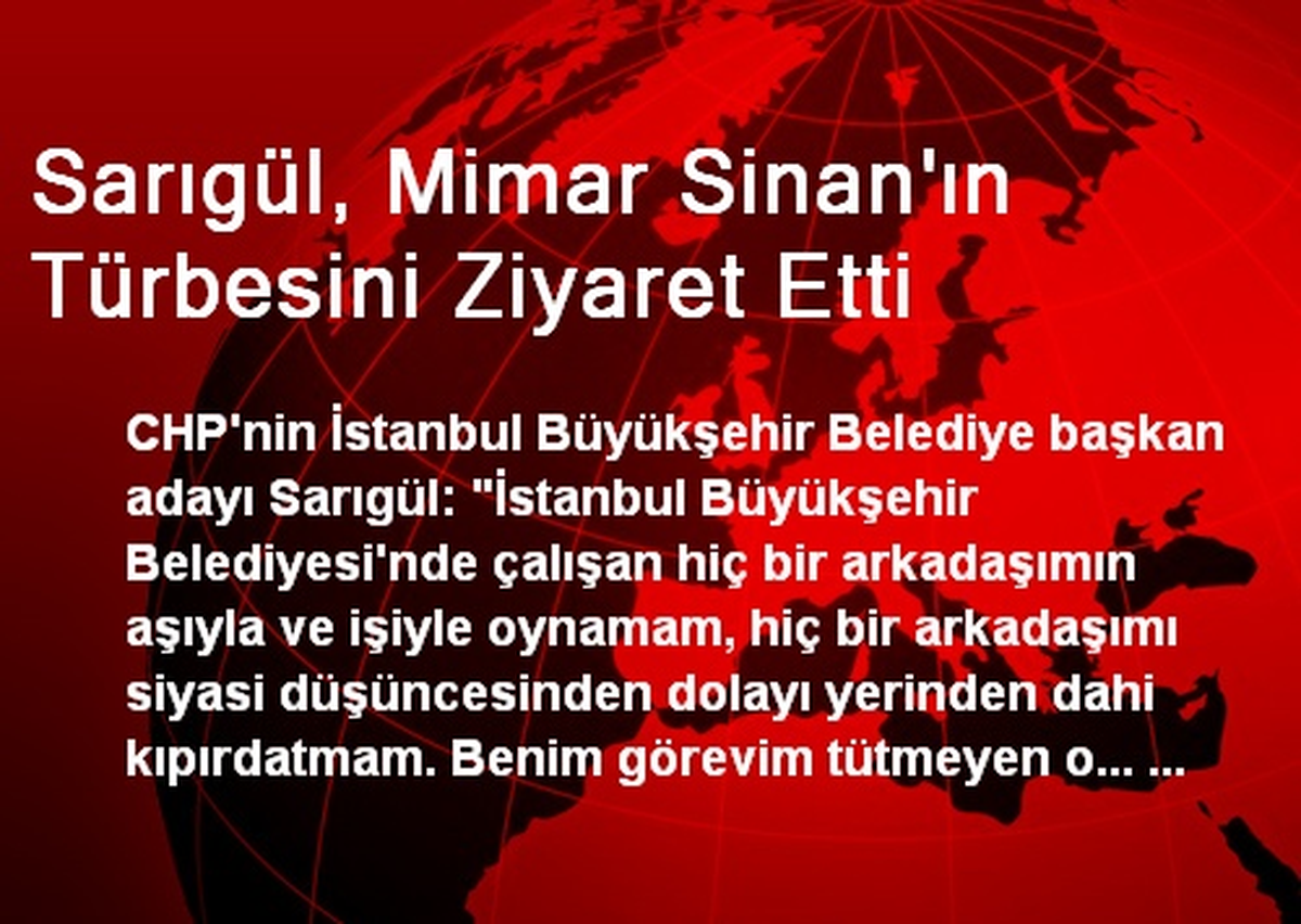 Sarıgül, Mimar Sinan\'ın Türbesini Ziyaret Etti