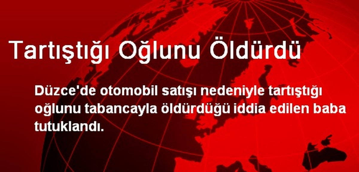 Tartıştığı Oğlunu Öldürdü