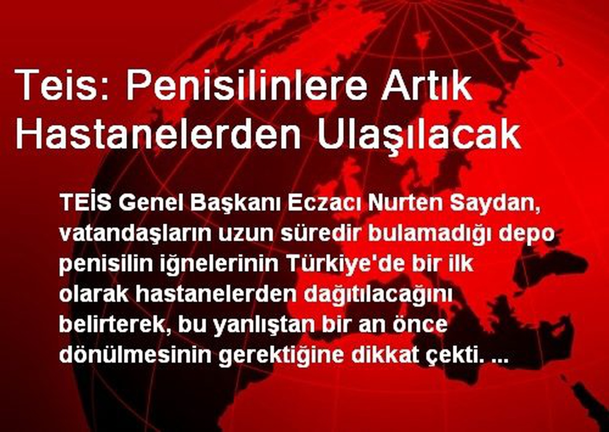 Teis: Penisilinlere Artık Hastanelerden Ulaşılacak