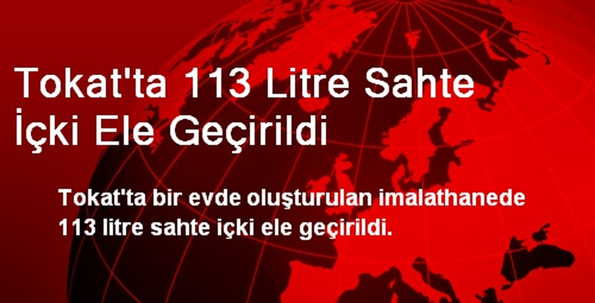 Tokat\'ta 113 Litre Sahte İçki Ele Geçirildi