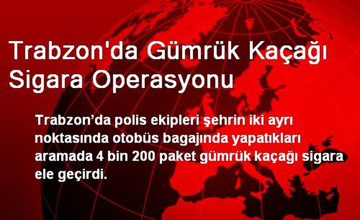 Trabzon\'da Gümrük Kaçağı Sigara Operasyonu