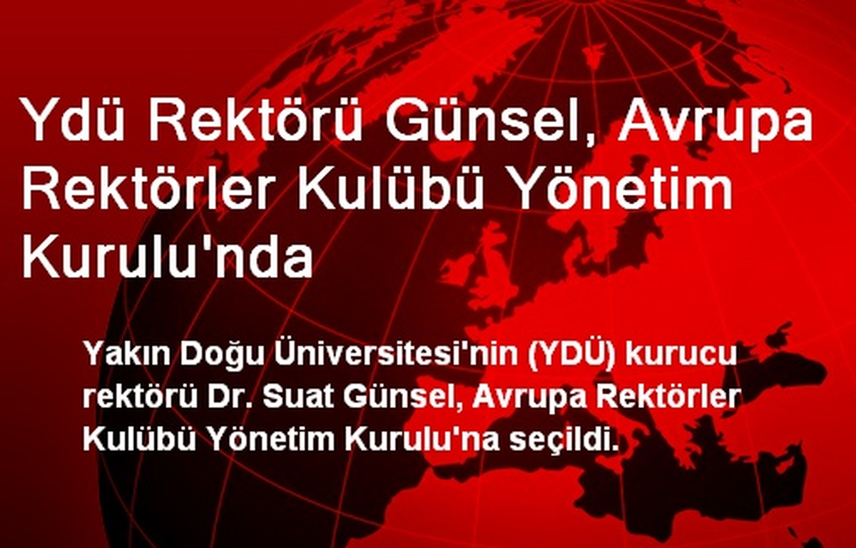 Ydü Rektörü Günsel, Avrupa Rektörler Kulübü Yönetim Kurulu\'nda
