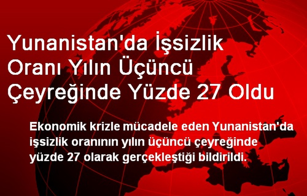 Yunanistan\'da İşsizlik Oranı Yılın Üçüncü Çeyreğinde Yüzde 27 Oldu