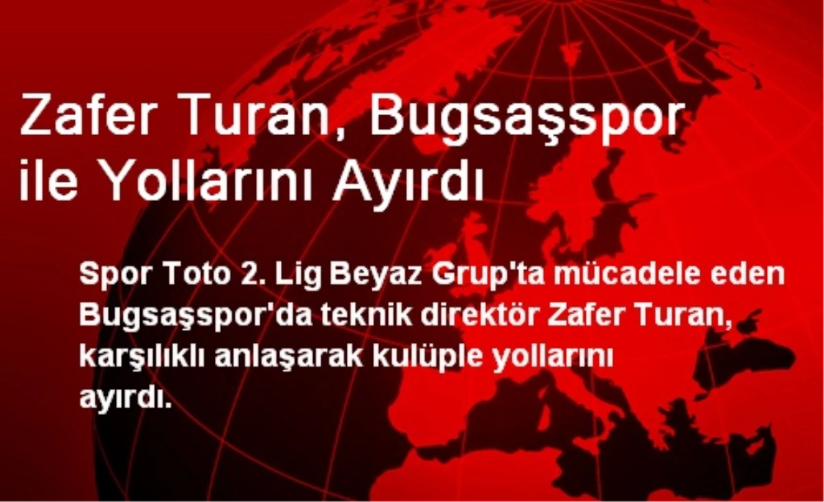 Zafer Turan, Bugsaşspor ile Yollarını Ayırdı