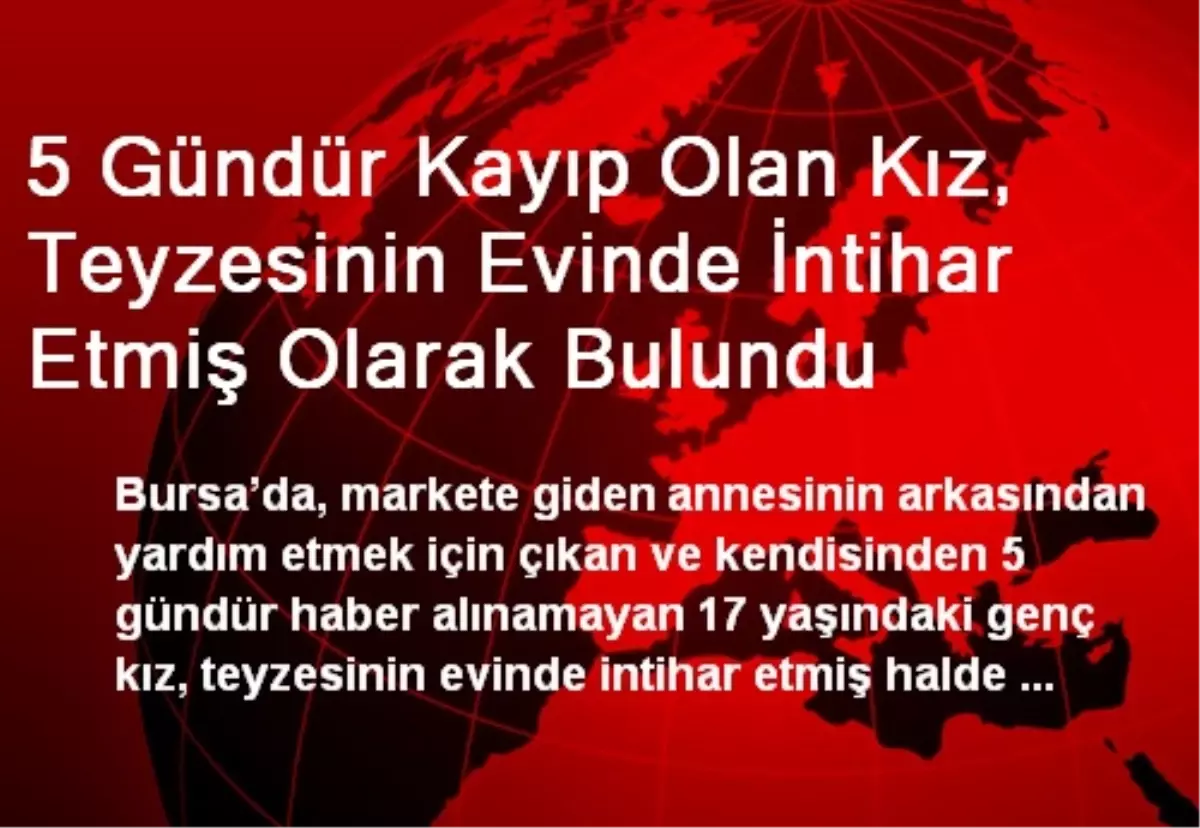 5 Gündür Kayıp Olan Kız, Teyzesinin Evinde İntihar Etmiş Olarak Bulundu