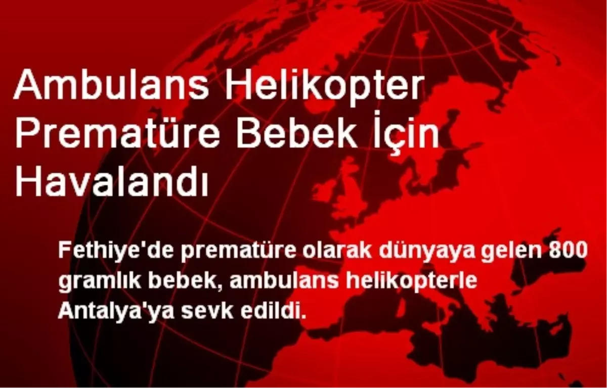 Ambulans Helikopter Prematüre Bebek İçin Havalandı