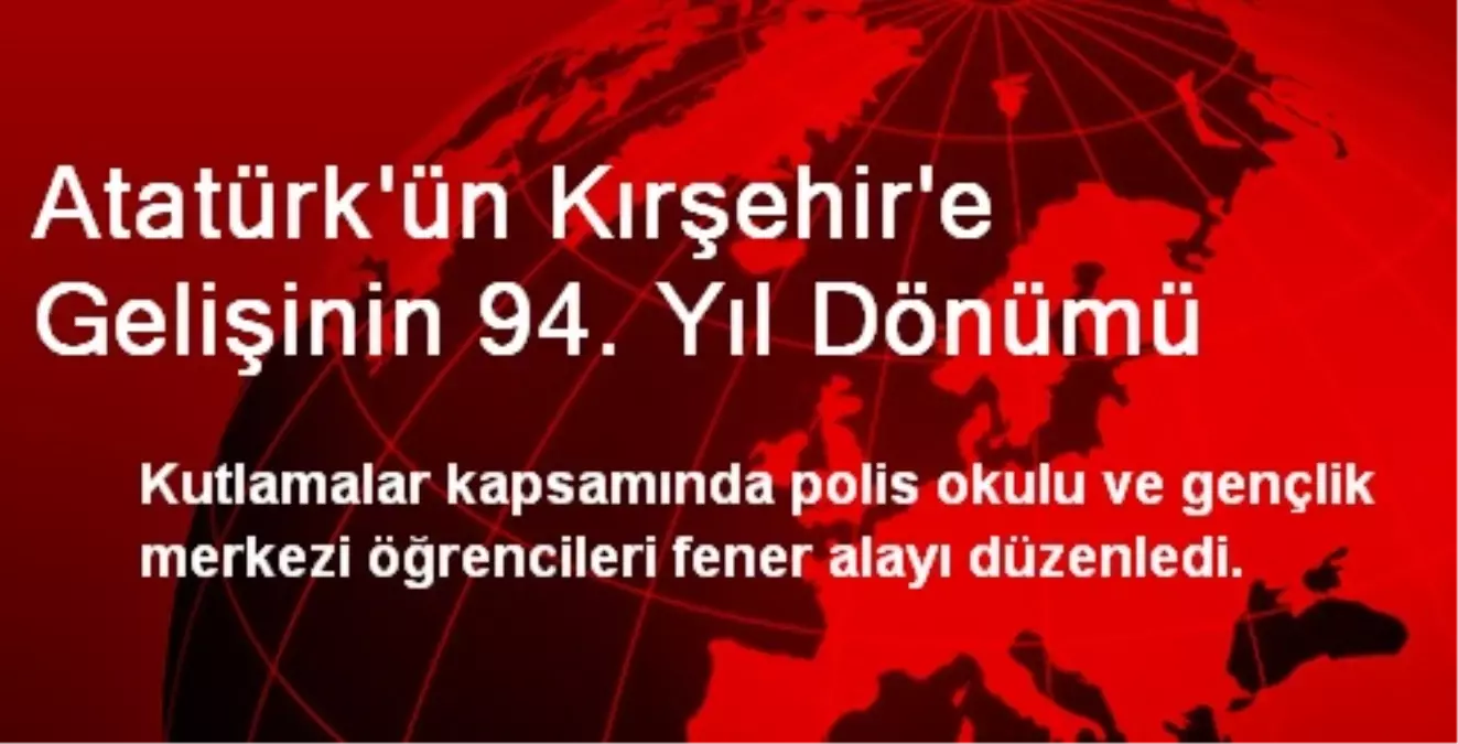 Atatürk\'ün Kırşehir\'e Gelişinin 94. Yıl Dönümü