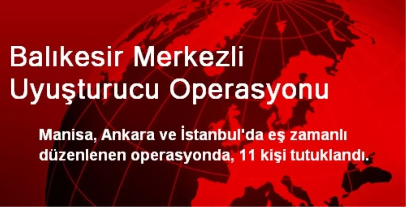 Balıkesir Merkezli Uyuşturucu Operasyonu