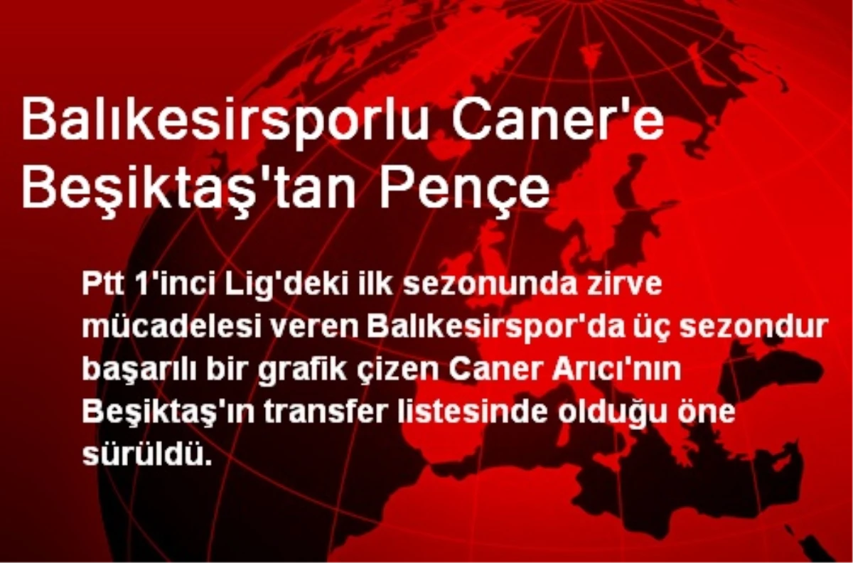 Balıkesirsporlu Caner\'e Beşiktaş\'tan Pençe