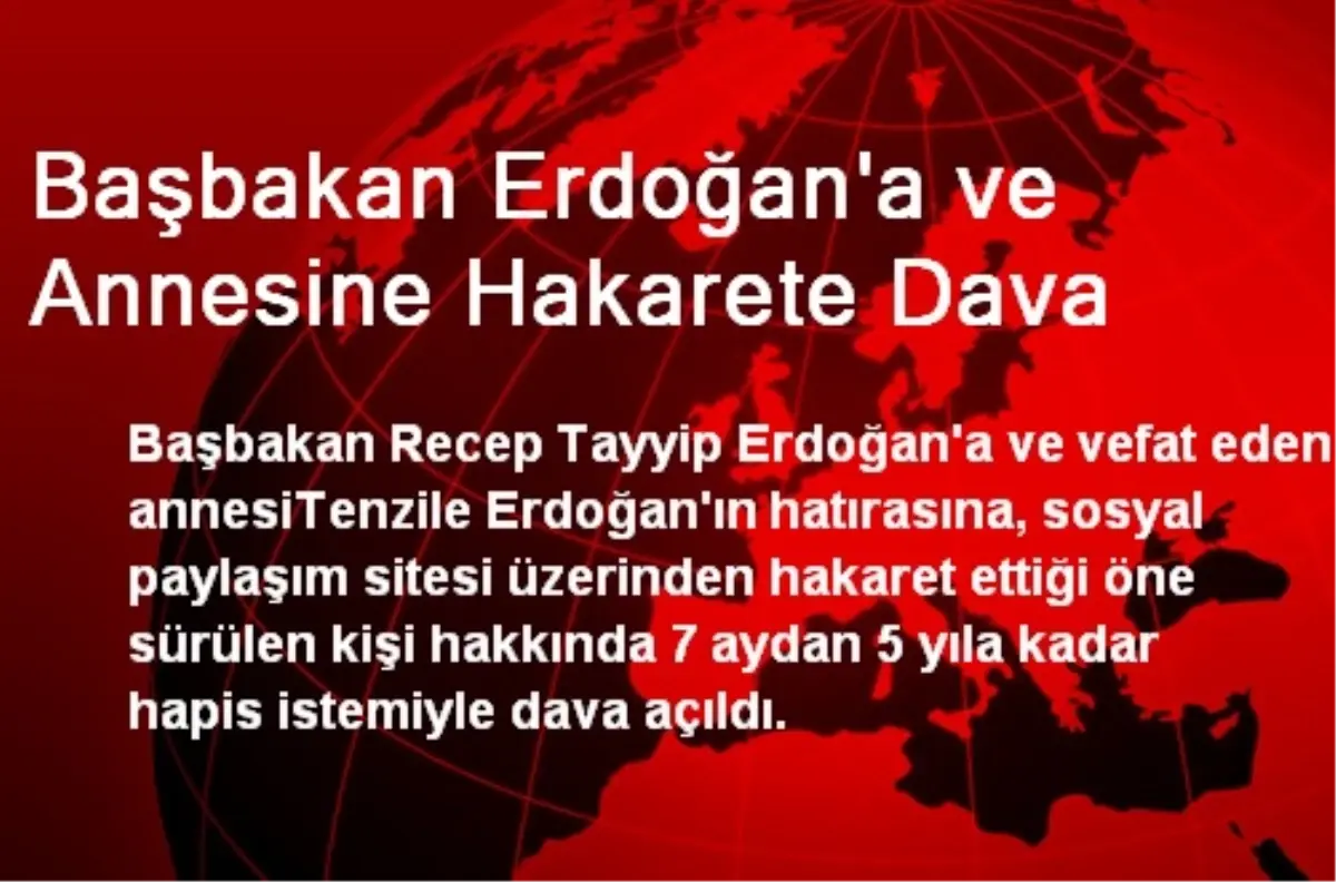 Başbakan Erdoğan\'a ve Annesine Hakarete Dava