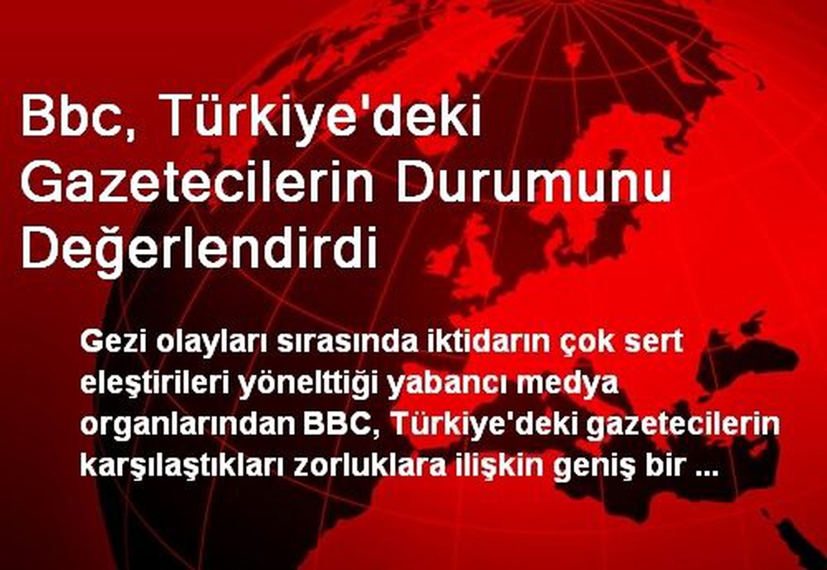 BBC, Türkiye\'deki Gazetecilerin Durumunu Değerlendirdi