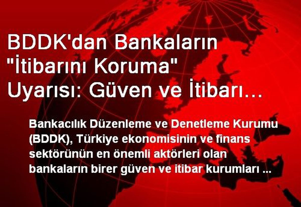 BDDK\'dan Bankaların "İtibarını Koruma" Uyarısı: Güven ve İtibarı Zedeleyici Yayınlardan Özenle...