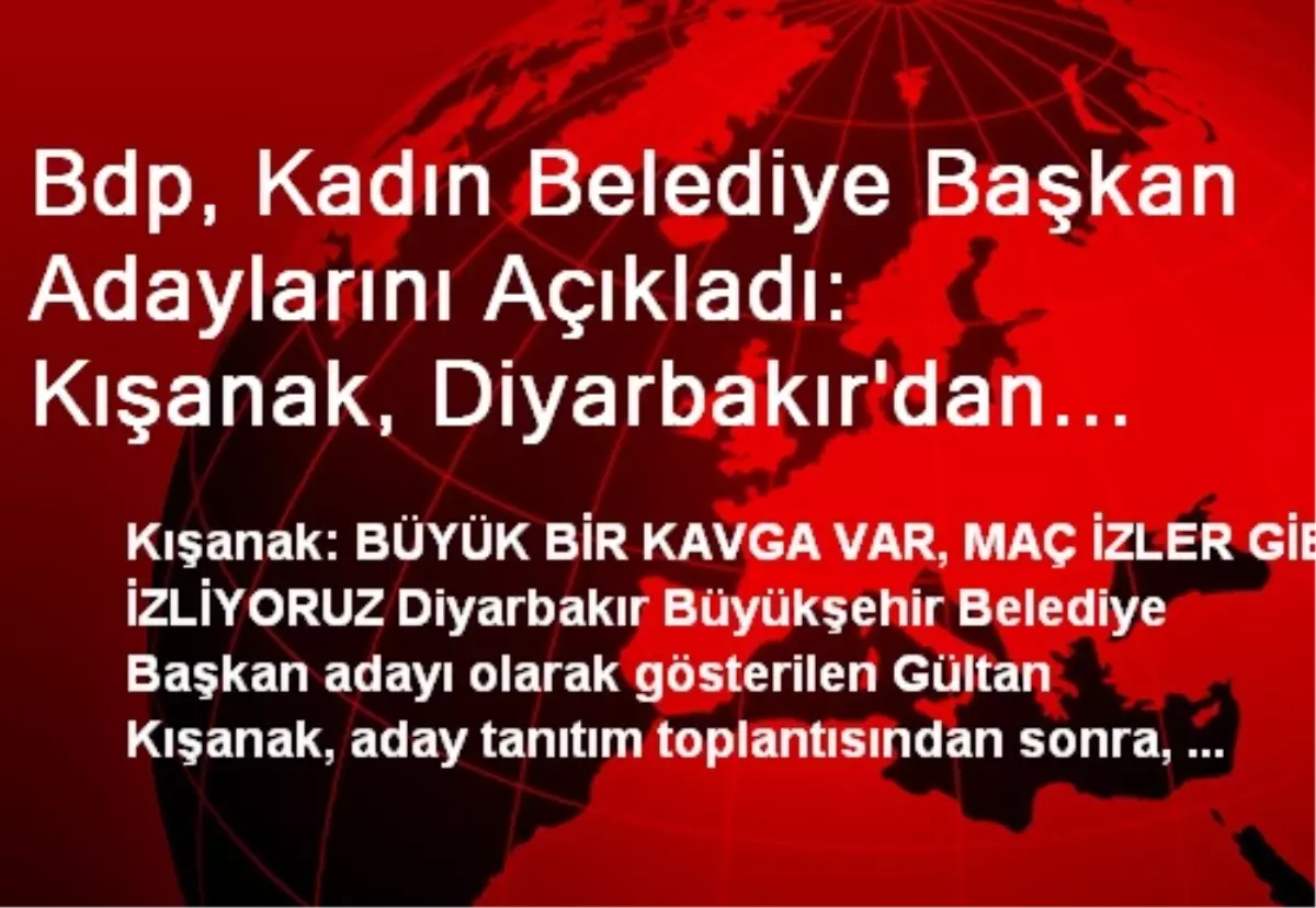 Bdp, Kadın Belediye Başkan Adaylarını Açıkladı: Kışanak, Diyarbakır\'dan Aday (2)