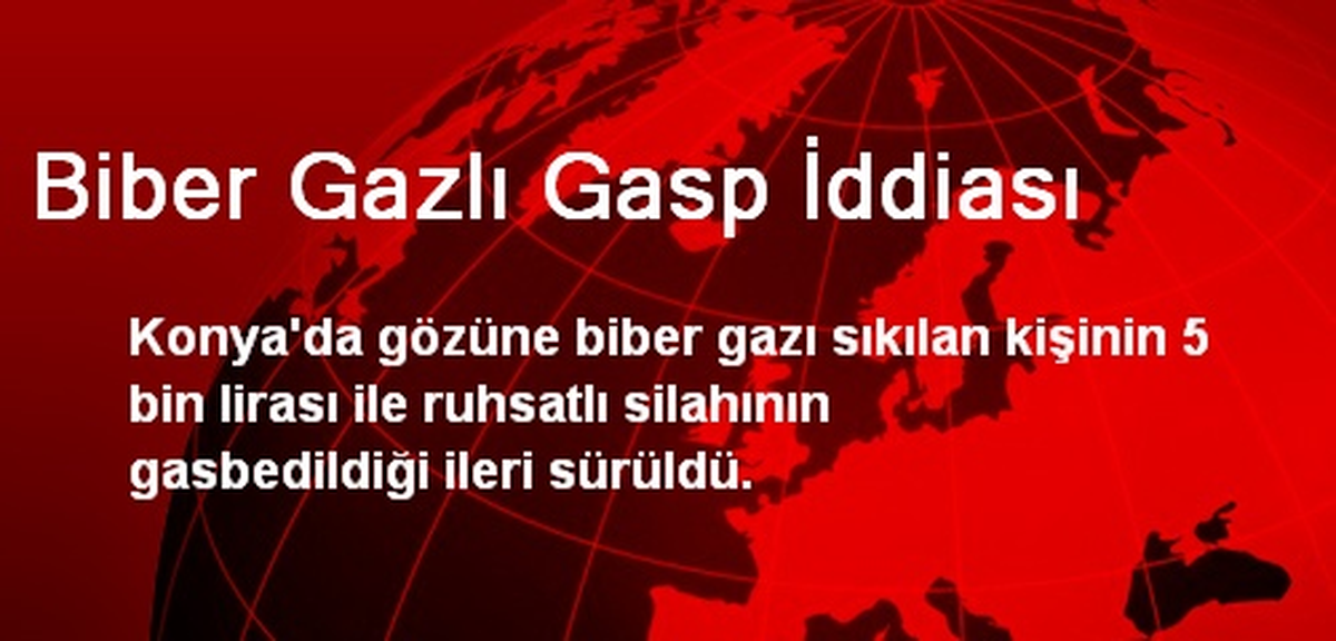 Biber Gazlı Gasp İddiası