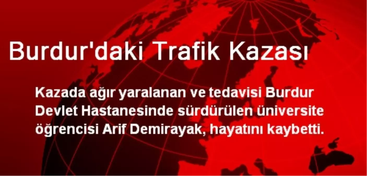 Burdur\'daki Trafik Kazasında Yaralanan Öğrenci Öldü