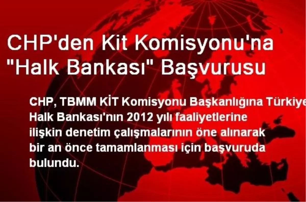 CHP\'den Kit Komisyonu\'na "Halk Bankası" Başvurusu