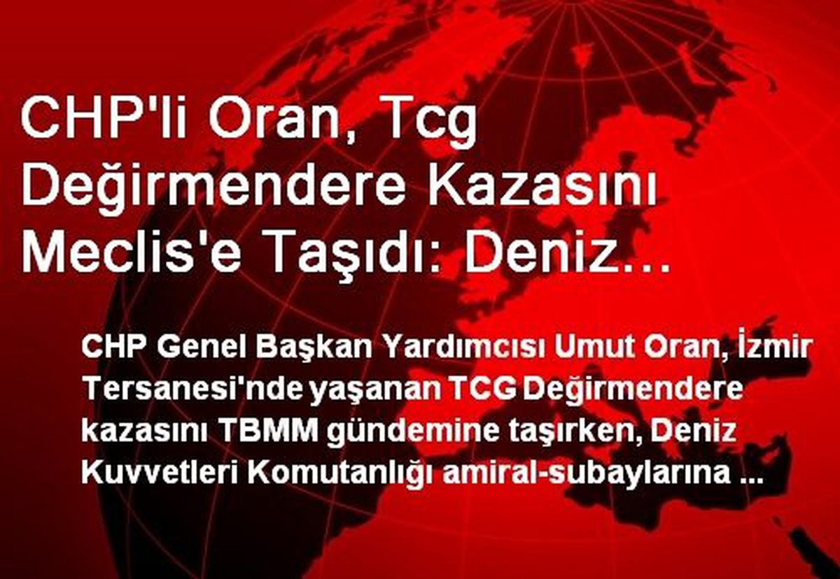 CHP\'li Oran, Tcg Değirmendere Kazasını Meclis\'e Taşıdı: Deniz Kuvvetleri\'nde Zafiyet mi Var?
