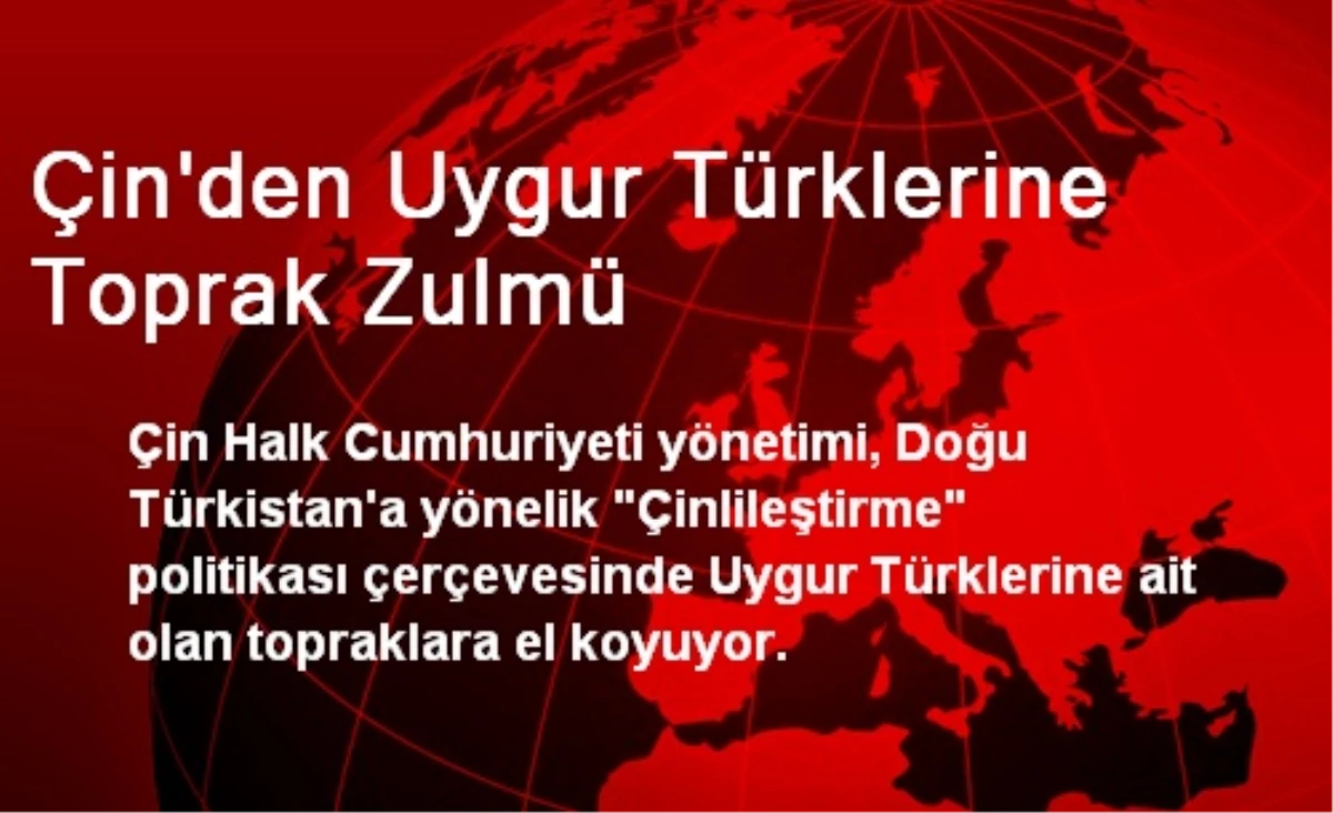 Çin\'den Uygur Türklerine Toprak Zulmü
