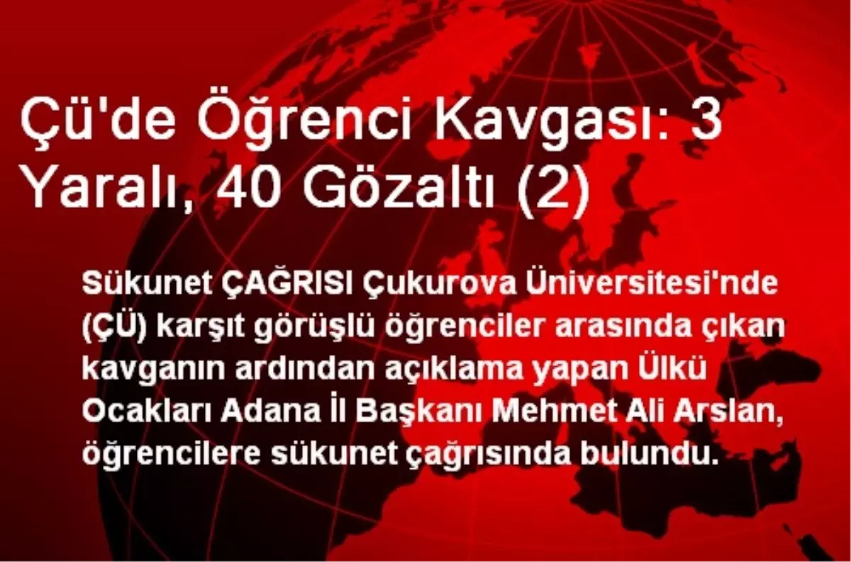 Çü\'de Öğrenci Kavgası: 3 Yaralı, 40 Gözaltı (2)