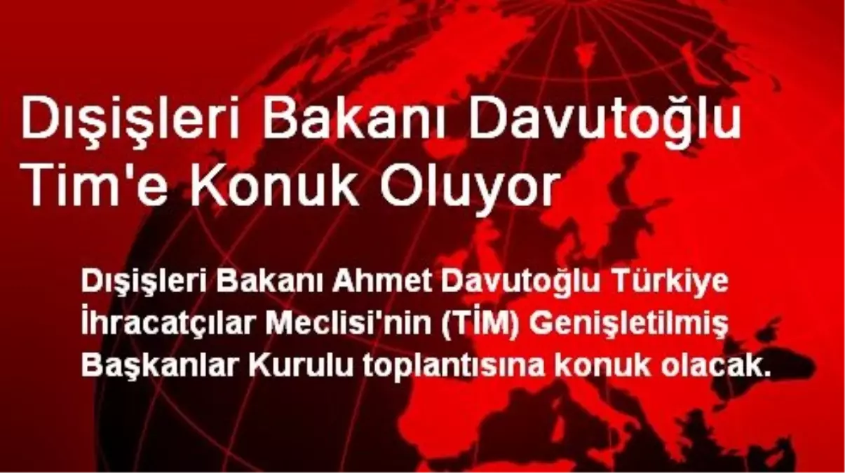 Dışişleri Bakanı Davutoğlu Tim\'e Konuk Oluyor