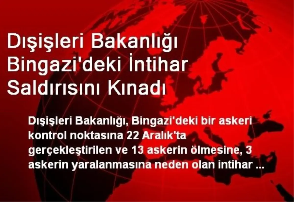 Dışişleri Bakanlığı Bingazi\'deki İntihar Saldırısını Kınadı