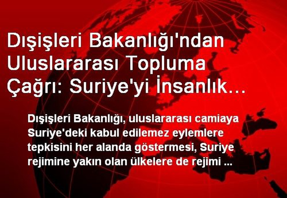 Dışişleri Bakanlığı\'ndan Uluslararası Topluma Çağrı: Suriye\'yi İnsanlık Dışı Saldırıları Durdurması...