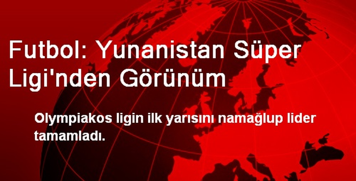 Futbol: Yunanistan Süper Ligi\'nden Görünüm