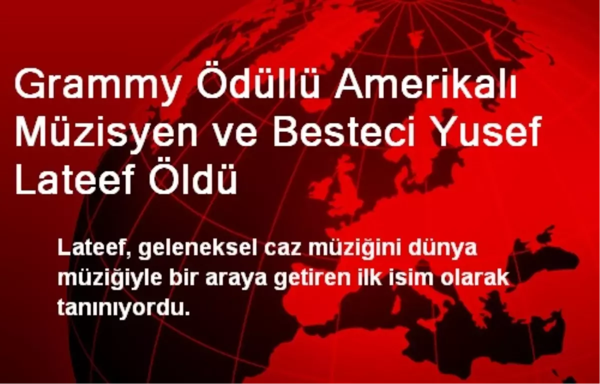 Grammy Ödüllü Yusef Lateef Öldü