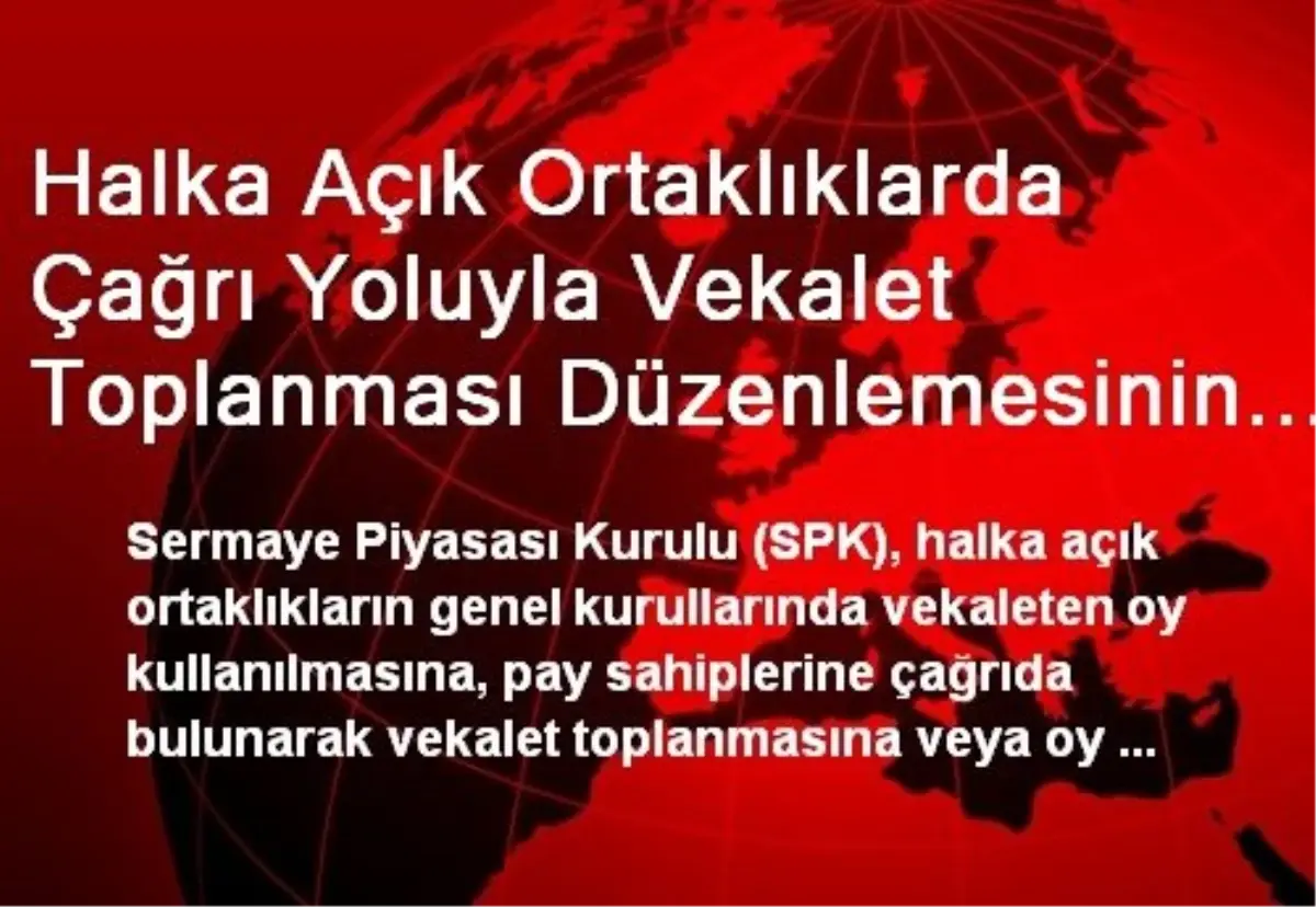 Halka Açık Ortaklıklarda Çağrı Yoluyla Vekalet Toplanması Düzenlemesinin Kapsamı Genişletildi