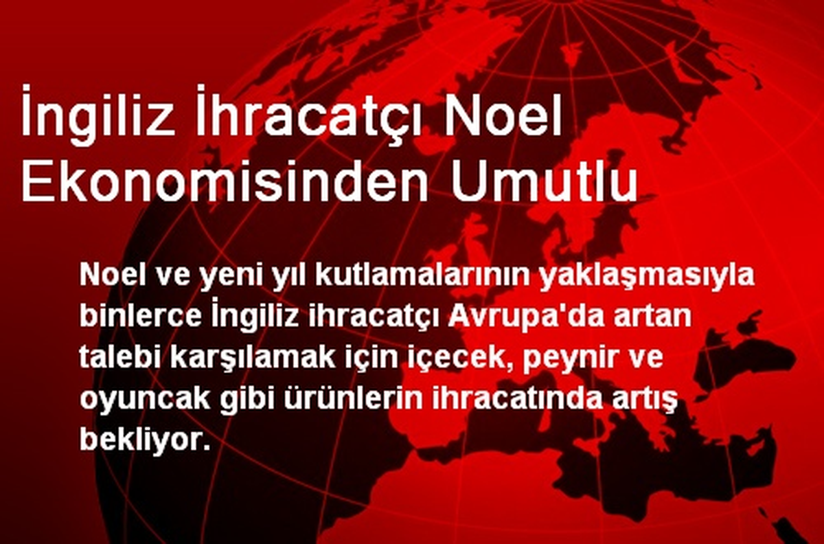 İngiliz İhracatçı Noel Ekonomisinden Umutlu