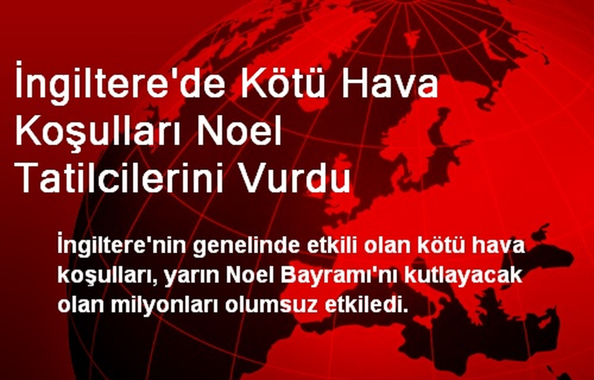 İngiltere\'de Kötü Hava Koşulları Noel Tatilcilerini Vurdu